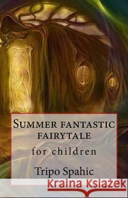 Summer fantastic fairytale Tripo Spahic 9781548898878 Createspace Independent Publishing Platform