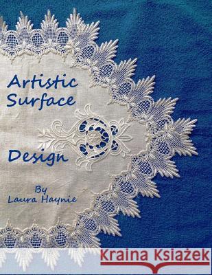 Artistic Surface Design: In and On Fabrics Haynie M. S., Laura 9781548899172 Createspace Independent Publishing Platform