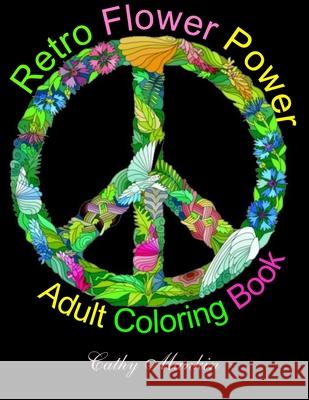 Retro Flower Power Adult Coloring Book: Coloring For Everyone Mankin, Cathy 9781548903015 Createspace Independent Publishing Platform
