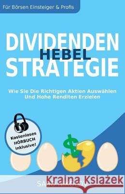 Dividenden Hebel Strategie: Wie Sie Die Richtigen Aktien Auswählen Und Hohe Renditen Erzielen Nikolov, Saso 9781548903459