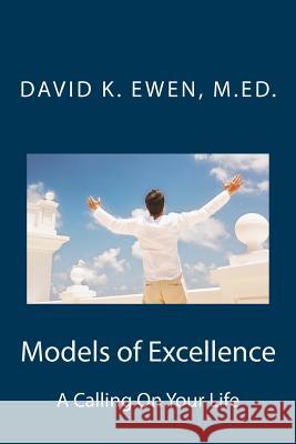 Models of Excellence: A Calling On Your Life Ewen M. Ed, David K. 9781548903619