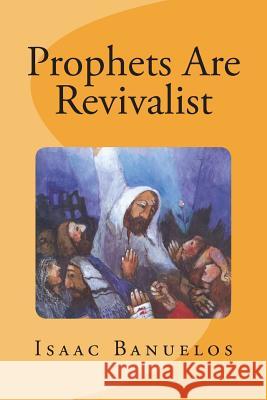 Prophets Are Revivalist Isaac Banuelos 9781548908591