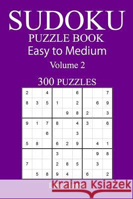 300 Easy to Medium Sudoku Puzzle Book Lisa Clinton 9781548913311