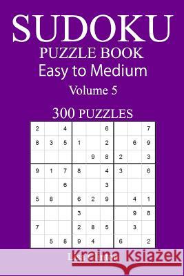 300 Easy to Medium Sudoku Puzzle Book Lisa Clinton 9781548913342