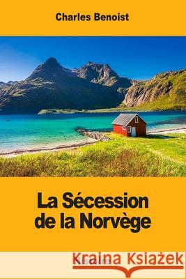 La Sécession de la Norvège Benoist, Charles 9781548913359 Createspace Independent Publishing Platform