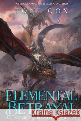 Elemental Betrayal Toni Cox 9781548913731 Createspace Independent Publishing Platform