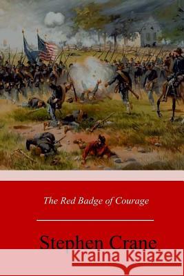 The Red Badge of Courage: An Episode of the American Civil War Stephen Crane 9781548917470