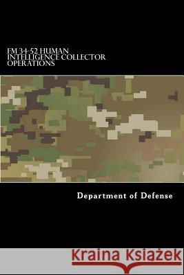 FM 34-52 Human Intelligence Collector Operations: FM 2-22.3 Department of Defense                    Taylor Anderson 9781548918774 Createspace Independent Publishing Platform