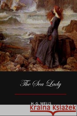 The Sea Lady H. G. Wells 9781548919641 Createspace Independent Publishing Platform