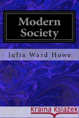 Modern Society Julia Ward Howe 9781548920005 Createspace Independent Publishing Platform