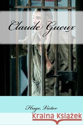 Claude Gueux Hugo Victor Mybook 9781548920371 Createspace Independent Publishing Platform