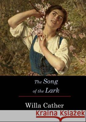 The Song of the Lark Willa Cather 9781548920623 Createspace Independent Publishing Platform