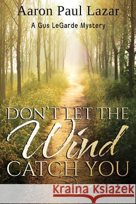 Don't Let the Wind Catch You Aaron Paul Lazar 9781548921408 Createspace Independent Publishing Platform