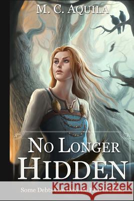 No Longer Hidden M. C. Aquila 9781548921736 Createspace Independent Publishing Platform