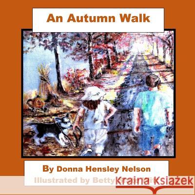 An Autumn Walk Donna Hensley Nelson Betty Slate Witt 9781548921842 Createspace Independent Publishing Platform