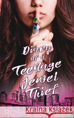 Diary of a Teenage Jewel Thief Rosie Somers 9781548922658 Createspace Independent Publishing Platform
