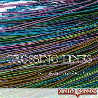 Crossing Lines: Textile Study Group of New York MS Marilyn Henrion 9781548923020 Createspace Independent Publishing Platform