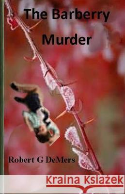 The Barberry Murder Mr Robert G. DeMers 9781548924065 Createspace Independent Publishing Platform