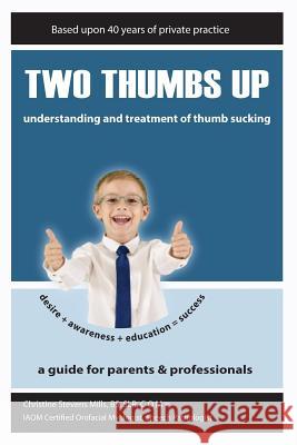 Two Thumbs Up: Understanding and Treatment of Thumb Sucking Nancy Ruppert Galen Mills Christine S. Mill 9781548924256