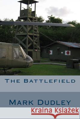 The Battlefield Mark Dudley 9781548926106 Createspace Independent Publishing Platform