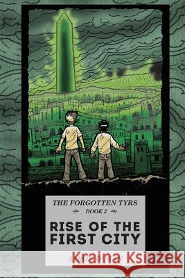 The Forgotten Tyrs - Book 2: Rise of the First City Aaron Duran 9781548926410