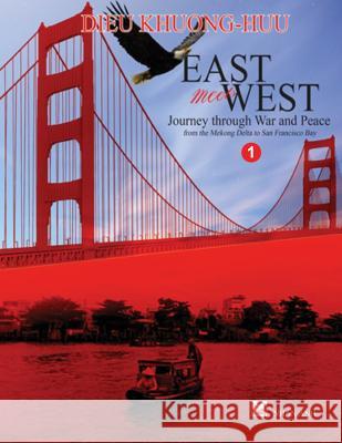East meets West, Journey through War and Peace - Volume 1 (black and white paper Khuong, Huu Dieu 9781548926748 Createspace Independent Publishing Platform