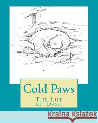 Cold Paws: The Life of Dash MS Dorothy L. Hilde MS Anthony Vandyk MS Dorothy L. Hilde 9781548926823