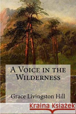 A Voice in the Wilderness Grace Livingston Hill 9781548927110