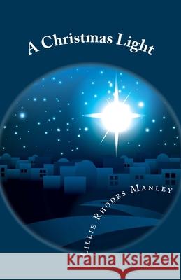 A Christmas Light: His Light Still Shines Lillie Rhodes Manley 9781548927127