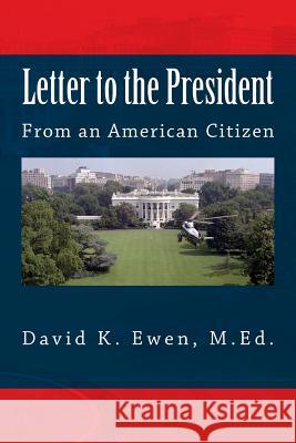 Letter to the President: From an American Citizen David K. Ewe 9781548928636 Createspace Independent Publishing Platform