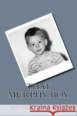 That Murphy Boy Michael R. Murphy 9781548931162