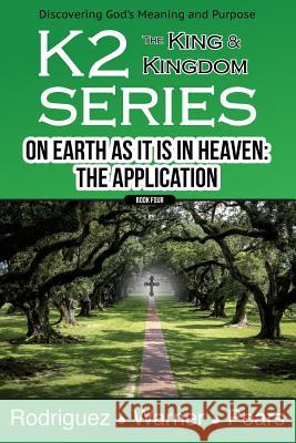 K2 Series, On Earth As It Is In Heaven: The Application Rodriguez, Keith 9781548931476 Createspace Independent Publishing Platform