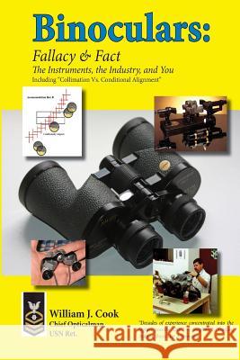 Binoculars: Fallacy & Fact: The Instruments, The Industry and You Cook, William J. 9781548932190 Createspace Independent Publishing Platform