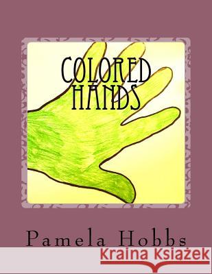 Colored Hands Pamela S. Hobbs 9781548933340