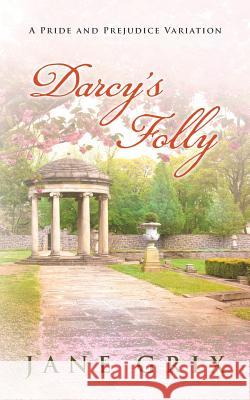 Darcy's Folly: A Pride and Prejudice Variation Jane Grix 9781548937553 Createspace Independent Publishing Platform