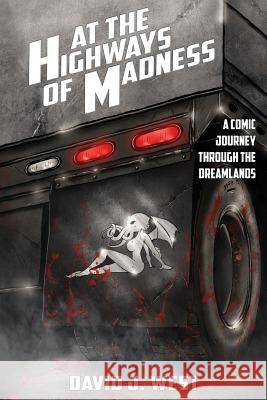 At the Highways of Madness: A Comic Journey Through the Dreamlands David J West 9781548941543 Createspace Independent Publishing Platform