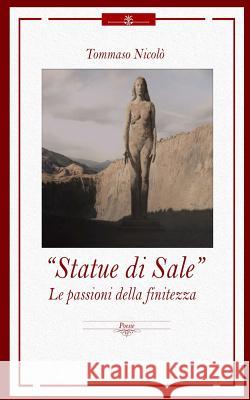 Statue di Sale: Le passioni della Finitezza Tartaglione, Felice Maria 9781548947217 Createspace Independent Publishing Platform