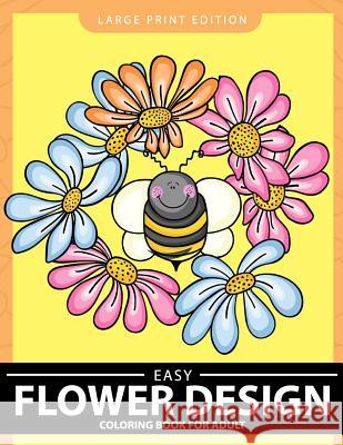 Easy Flower Design Coloring Book for Adults: Butterflies and Flowers Patterns for Relaxation Unicorn Coloring                         Coloring Pages for Adults 9781548948030 
