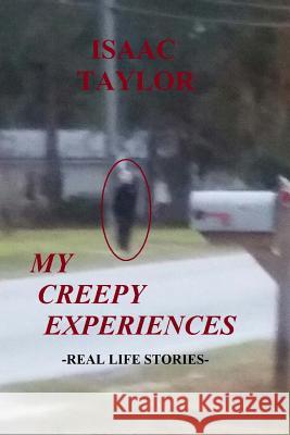 My Creepy Experiences Isaac Taylor 9781548950859 Createspace Independent Publishing Platform