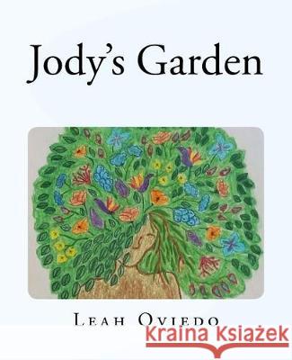 Jody's Garden Leah Oviedo Christina George 9781548952297 Createspace Independent Publishing Platform