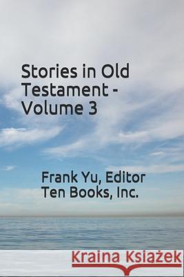 Stories in Old Testament - Volume 3 Frank C Yu 9781548958695 Createspace Independent Publishing Platform