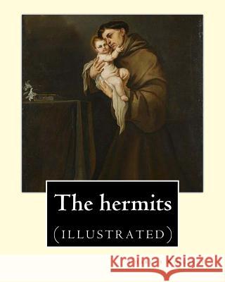 The hermits By: Charles Kingsley (1819-1875): Charles Kingsley (12 June 1819 - 23 January 1875) was a broad church priest of the Churc Kingsley, Charles 9781548960063