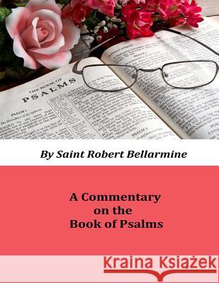 Commentary on the Book of Psalms Saint Robert Bellarmine John O'Sullivan Brother Hermenegil 9781548960629 Createspace Independent Publishing Platform