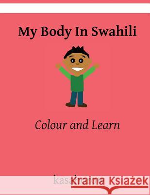 My Body in Swahili: Colour and Learn Kasahorow 9781548961169