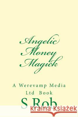 Angelic Money Magick S. Rob 9781548962739 Createspace Independent Publishing Platform