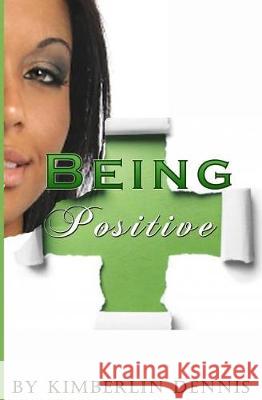 Being Positive Kimberlin Dennis 9781548963217 Createspace Independent Publishing Platform