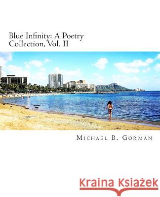 Blue Infinity: A Poetry Collection Michael B. Gorman Adele Gor-Man 9781548963248