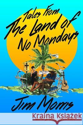 Tales From The Land Of No Mondays Sullivan, Dan 9781548963699 Createspace Independent Publishing Platform
