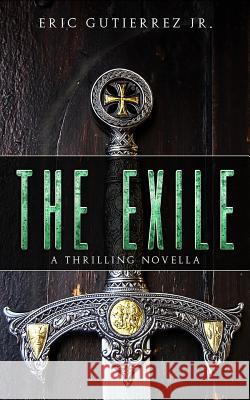 The Exile: A Thrilling Novella Eric Gutierre 9781548964191 Createspace Independent Publishing Platform