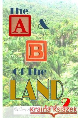 The A & B of the Land Part 2 Tony Aponte 9781548964801 Createspace Independent Publishing Platform